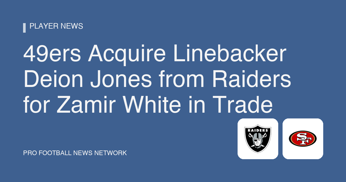 49ers Acquire Linebacker Deion Jones from Raiders for Zamir White in Trade