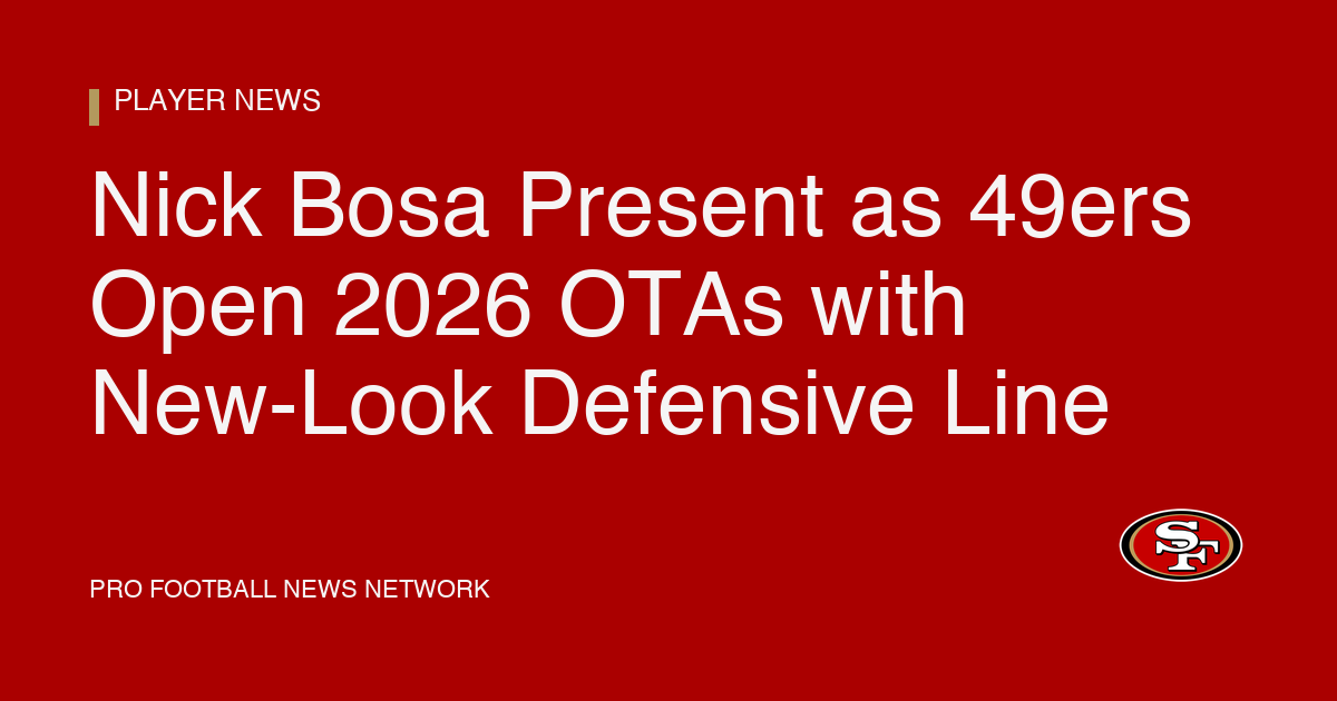 Nick Bosa Present as 49ers Open 2026 OTAs with New-Look Defensive Line