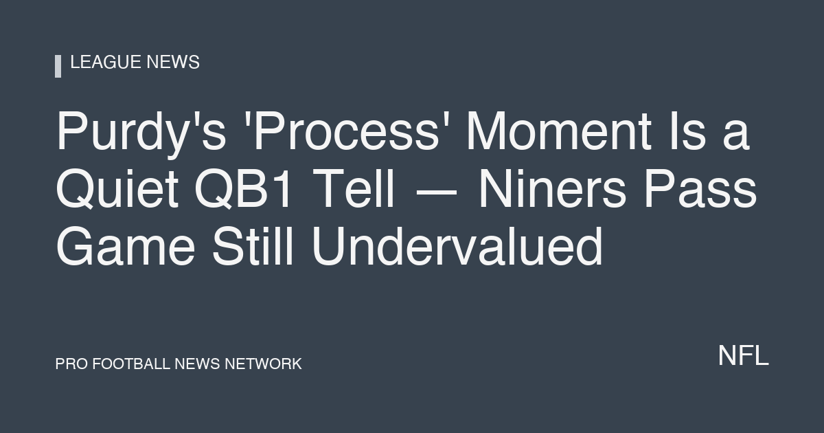 Purdy's 'Process' Moment Is a Quiet QB1 Tell — Niners Pass Game Still Undervalued