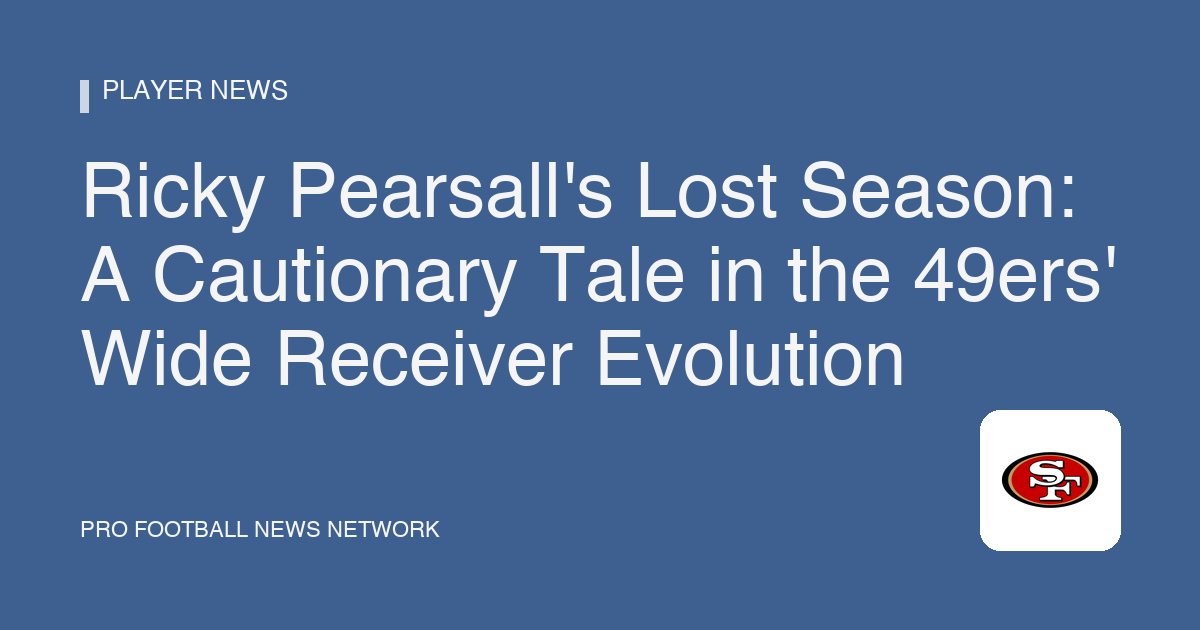 Ricky Pearsall's Lost Season: A Cautionary Tale in the 49ers' Wide Receiver Evolution