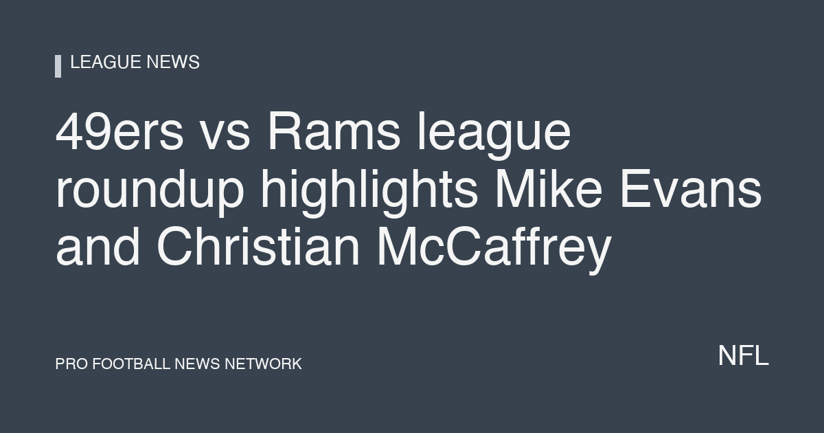 49ers vs Rams league roundup highlights Mike Evans and Christian McCaffrey