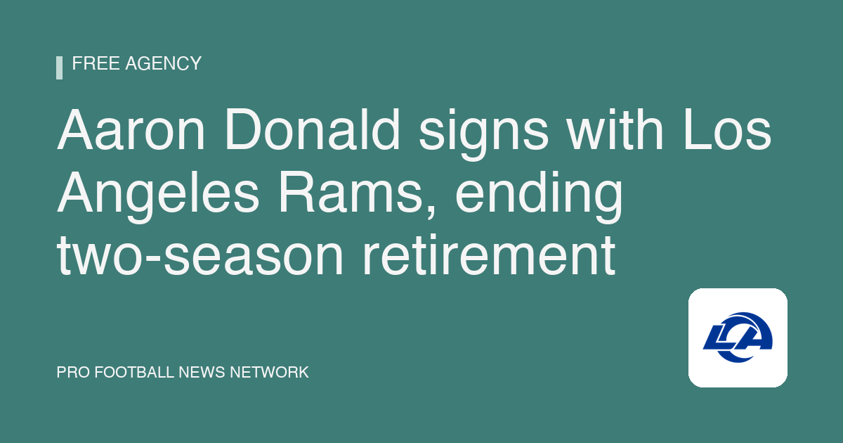 Aaron Donald signs with Los Angeles Rams, ending two-season retirement