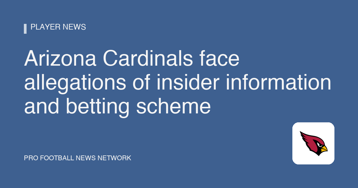 Arizona Cardinals face allegations of insider information and betting scheme
