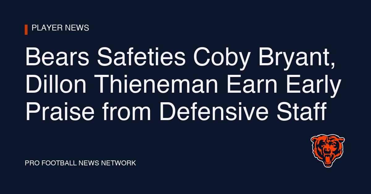 Bears Safeties Coby Bryant, Dillon Thieneman Earn Early Praise from Defensive Staff