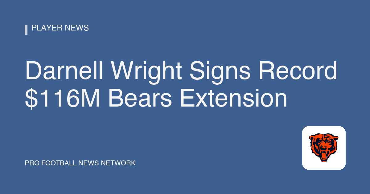 Darnell Wright Signs Record $116M Bears Extension
