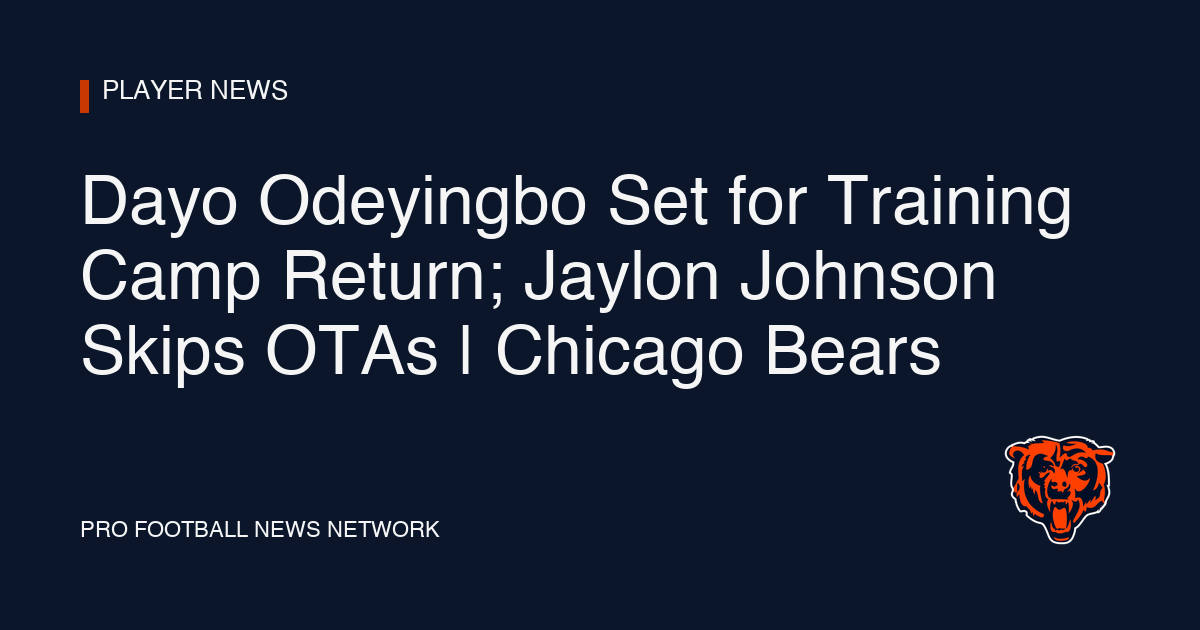 Dayo Odeyingbo Set for Training Camp Return; Jaylon Johnson Skips OTAs | Chicago Bears