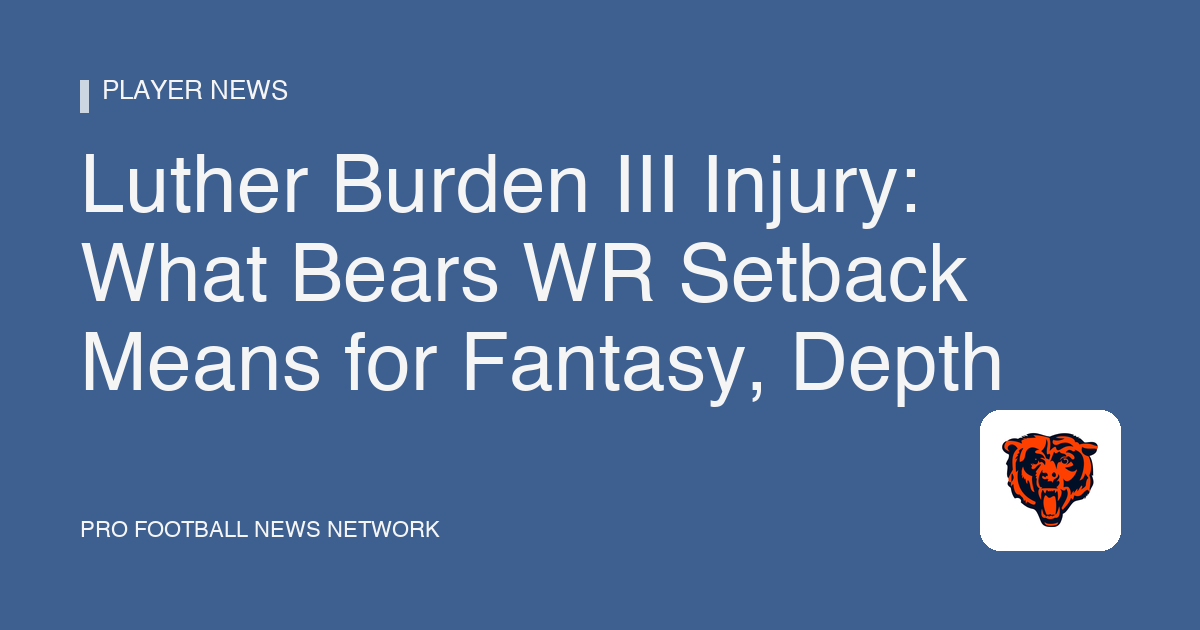 Luther Burden III Injury: What Bears WR Setback Means for Fantasy, Depth