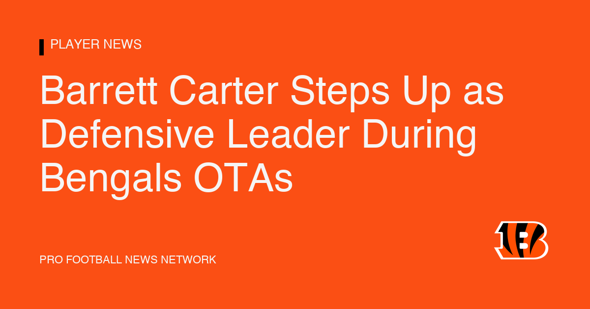 Barrett Carter Steps Up as Defensive Leader During Bengals OTAs