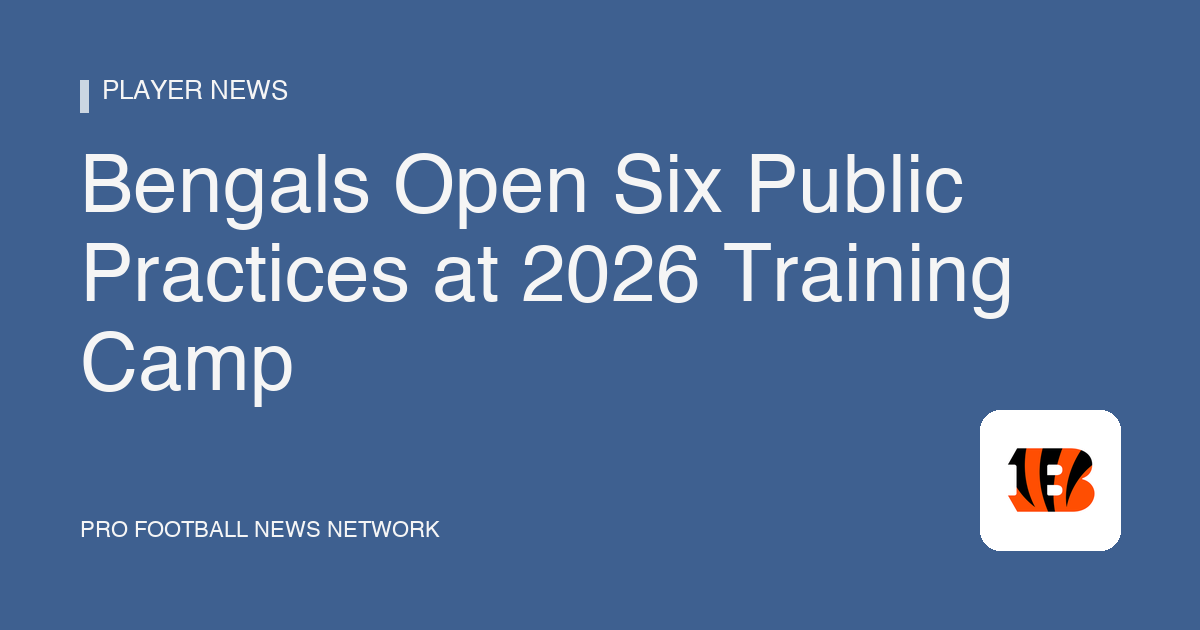 Open Practice Bengals 2026 Training Camp Schedule: 6 Open Practices