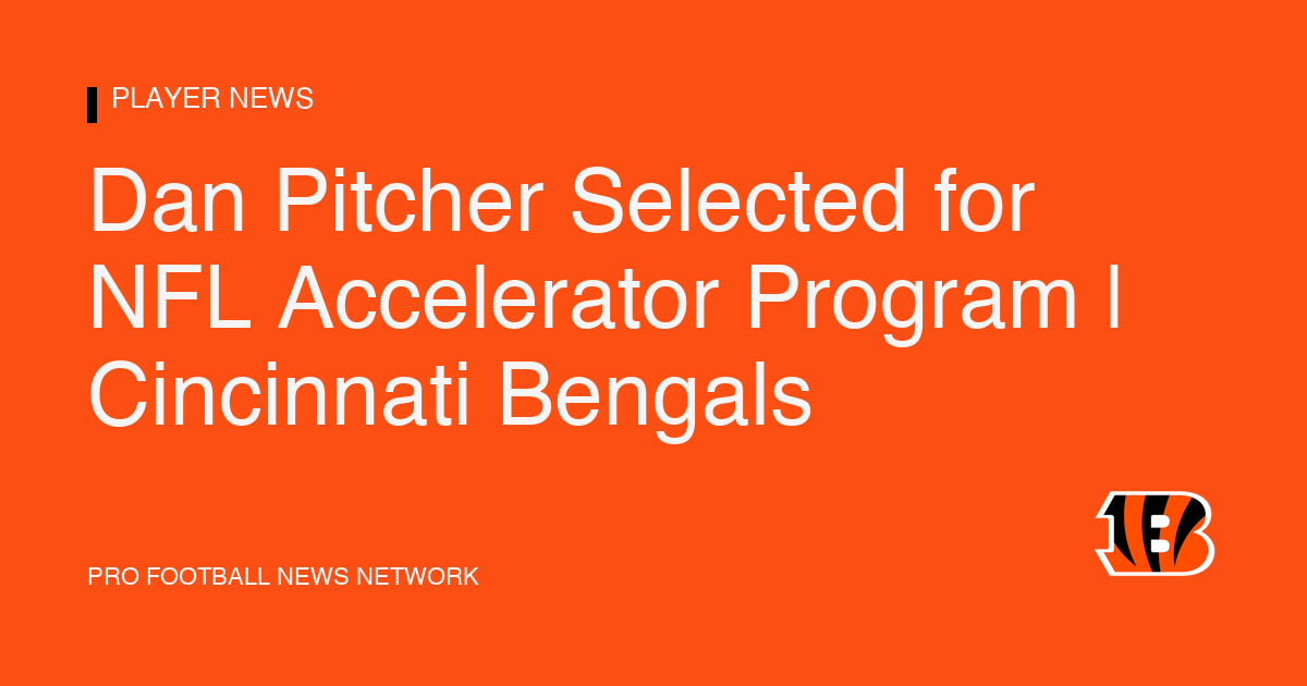 Dan Pitcher Selected for NFL Accelerator Program | Cincinnati Bengals