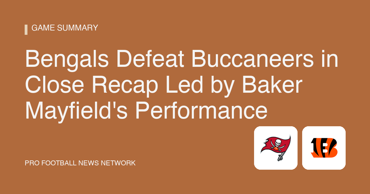 Bengals Defeat Buccaneers in Close Recap Led by Baker Mayfield's Performance