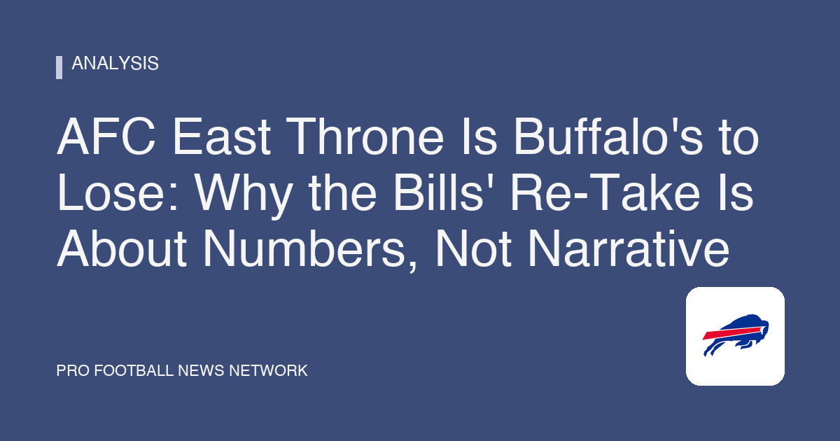 AFC East Throne Is Buffalo's to Lose: Why the Bills' Re-Take Is About Numbers, Not Narrative
