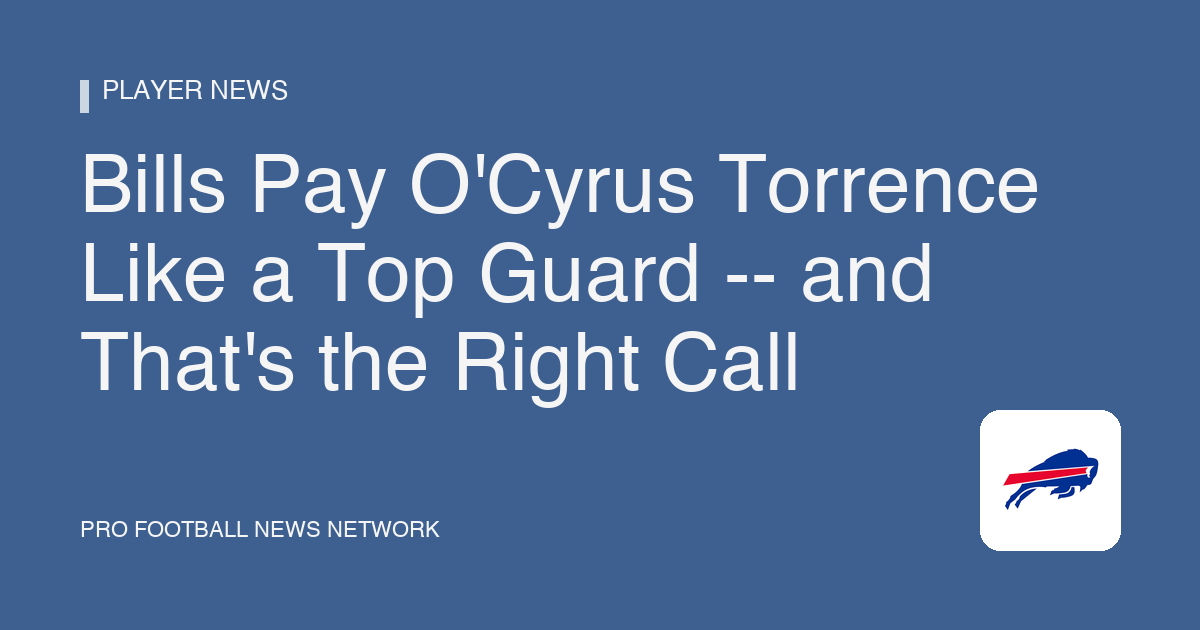 Bills Pay O'Cyrus Torrence Like a Top Guard -- and That's the Right Call
