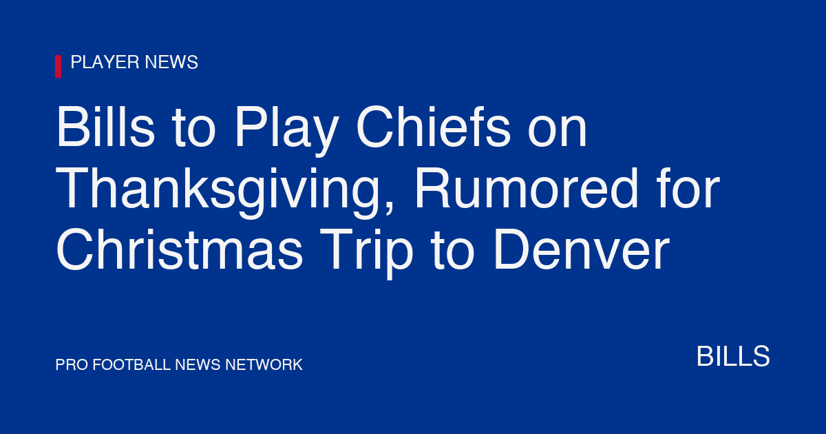 Bills to Play Chiefs on Thanksgiving, Rumored for Christmas Trip to Denver