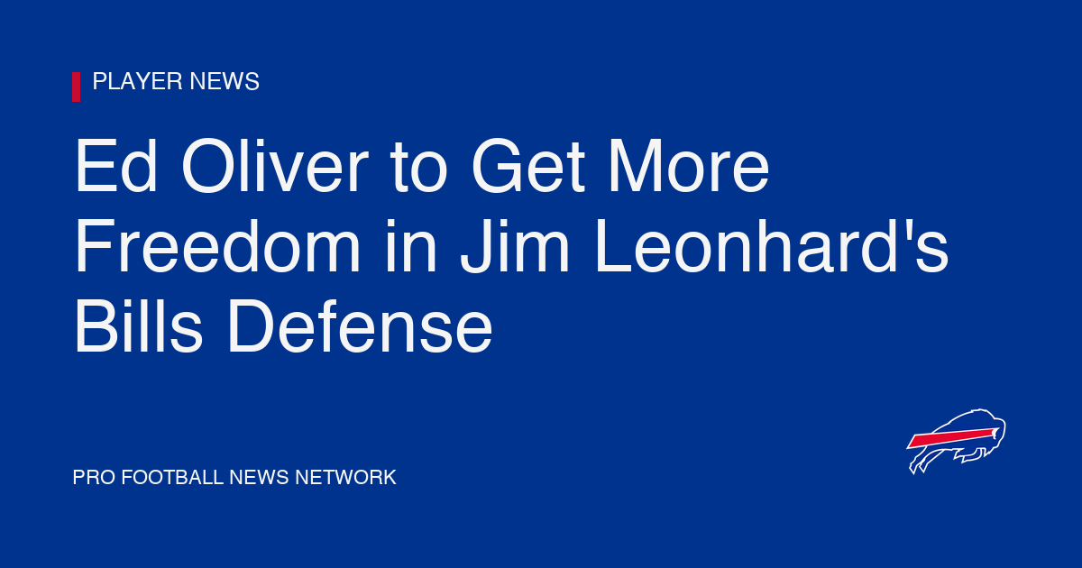 Ed Oliver to Get More Freedom in Jim Leonhard's Bills Defense