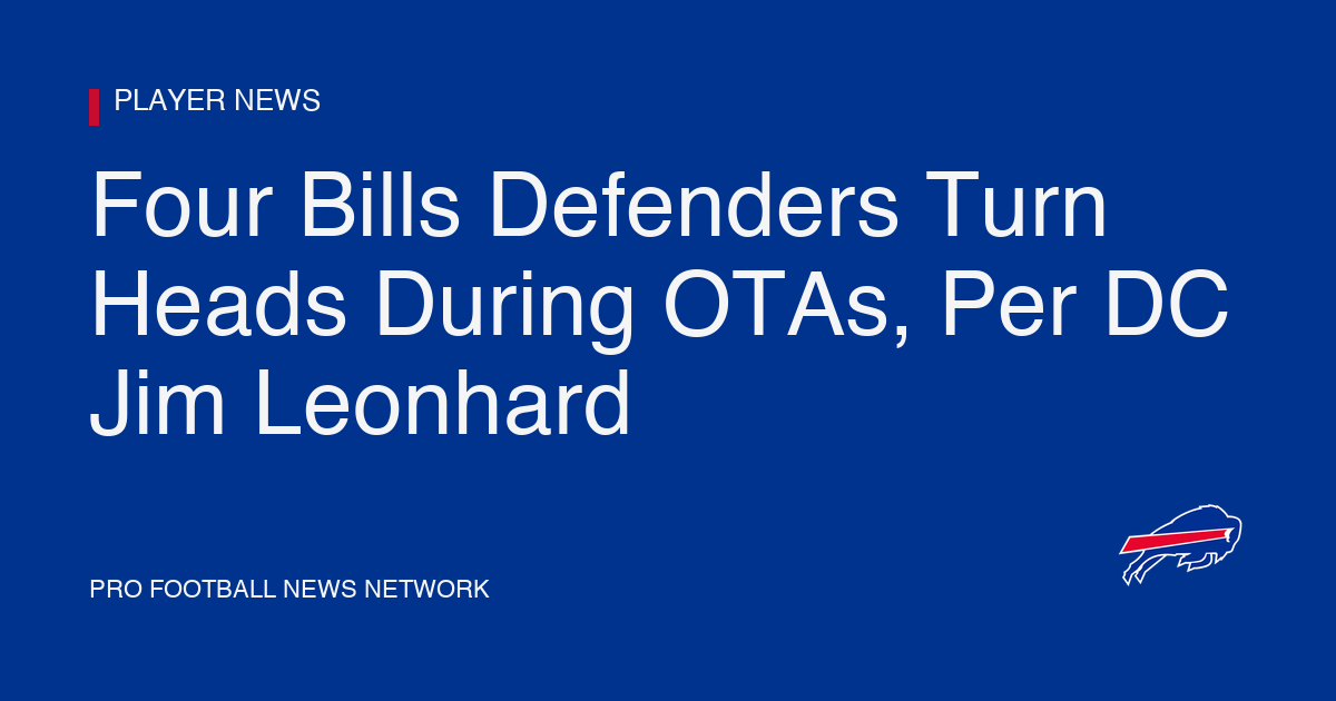 Four Bills Defenders Turn Heads During OTAs, Per DC Jim Leonhard