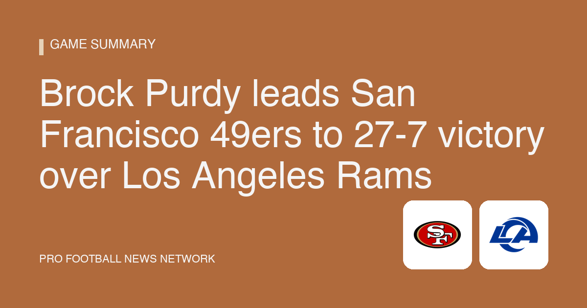 Brock Purdy leads San Francisco 49ers to 27-7 victory over Los Angeles Rams