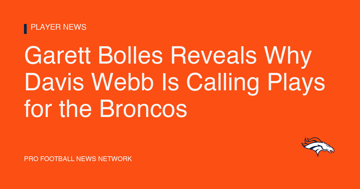 Garett Bolles Reveals Why Davis Webb Is Calling Plays for the Broncos