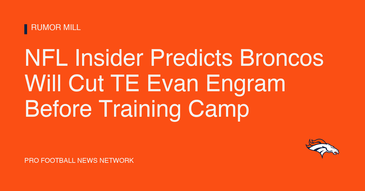 NFL Insider Predicts Broncos Will Cut TE Evan Engram Before Training Camp
