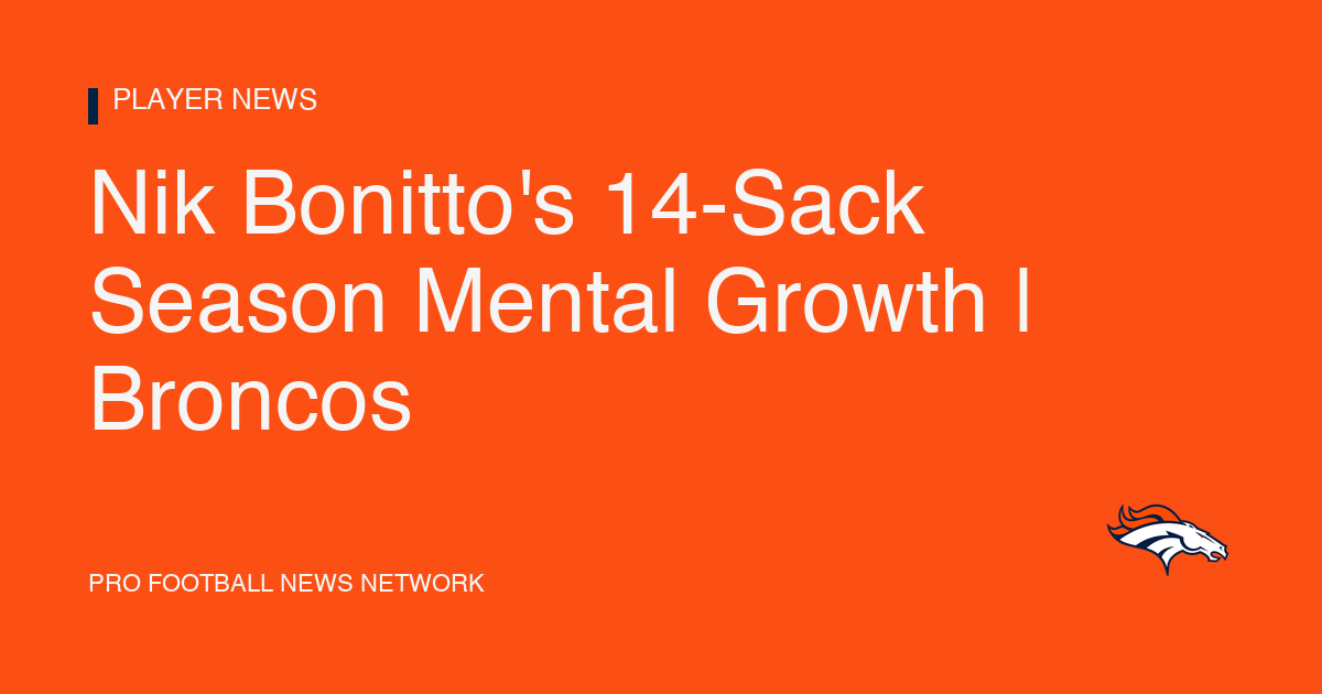 Nik Bonitto's 14-Sack Season Mental Growth | Broncos