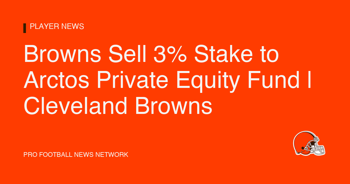 Browns Sell 3% Stake to Arctos Private Equity Fund | Cleveland Browns