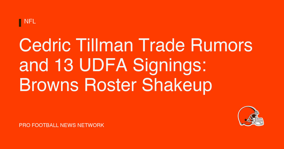 Cedric Tillman Trade Rumors and 13 UDFA Signings: Browns Roster Shakeup