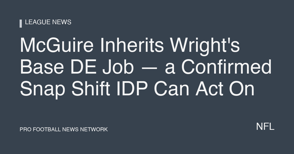 McGuire Inherits Wright's Base DE Job — a Confirmed Snap Shift IDP Can Act On