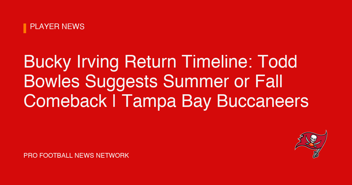 Bucky Irving Return Timeline: Todd Bowles Suggests Summer or Fall Comeback | Tampa Bay Buccaneers