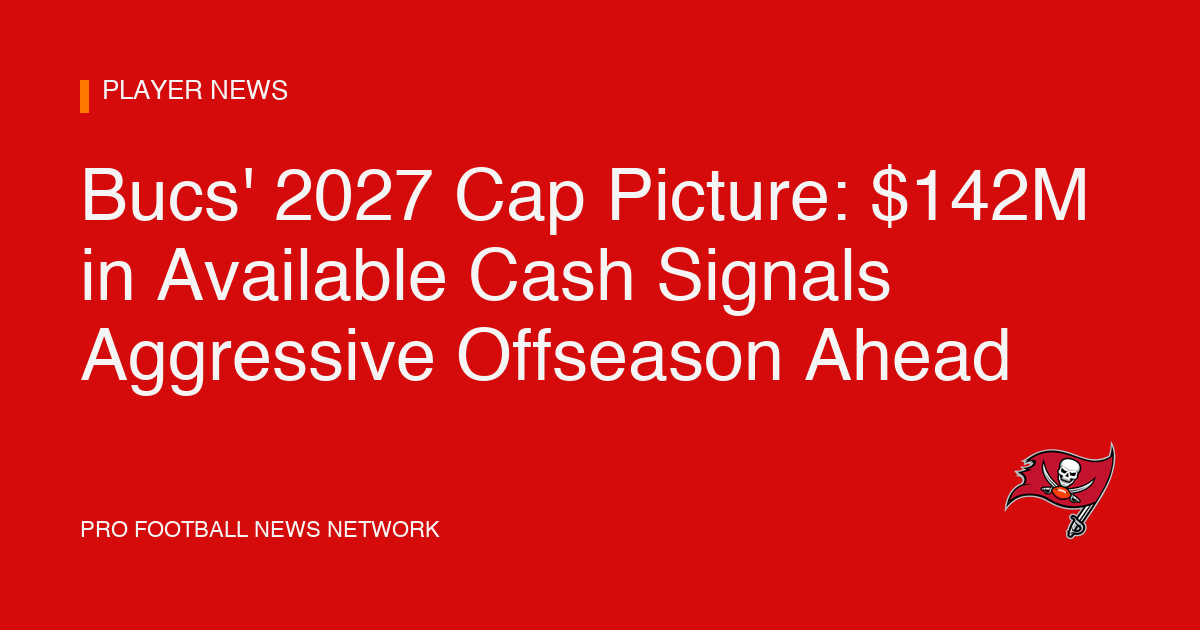 Bucs' 2027 Cap Picture: $142M in Available Cash Signals Aggressive Offseason Ahead