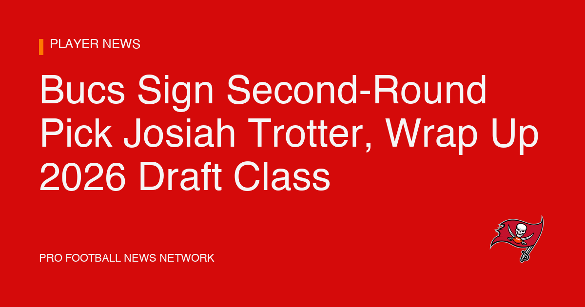 Bucs Sign Second-Round Pick Josiah Trotter, Wrap Up 2026 Draft Class