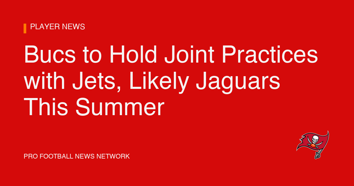 Bucs to Hold Joint Practices with Jets, Likely Jaguars This Summer