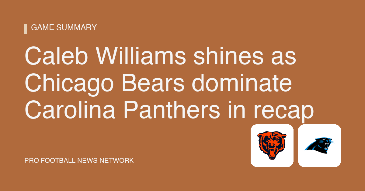 Caleb Williams shines as Chicago Bears dominate Carolina Panthers in recap