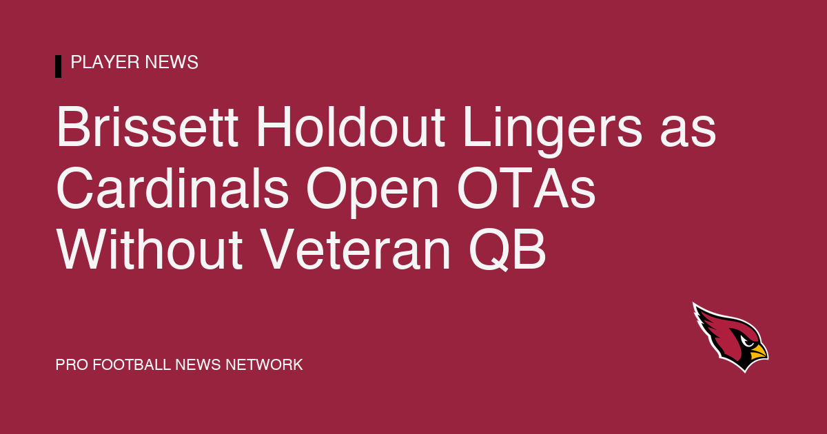 Brissett Holdout Lingers as Cardinals Open OTAs Without Veteran QB