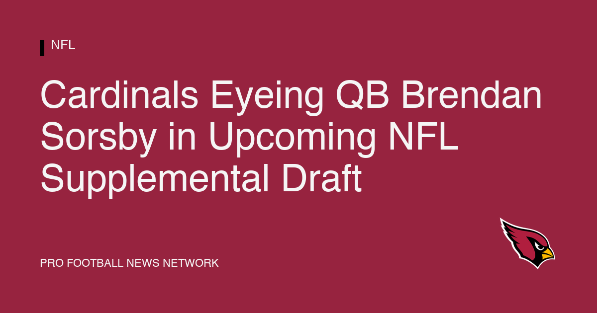 Cardinals Eyeing QB Brendan Sorsby in Upcoming NFL Supplemental Draft