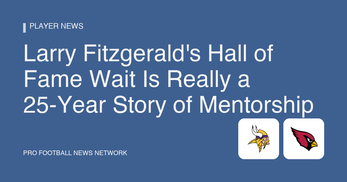 Larry Fitzgerald's Hall of Fame Wait Is Really a 25-Year Story of Mentorship