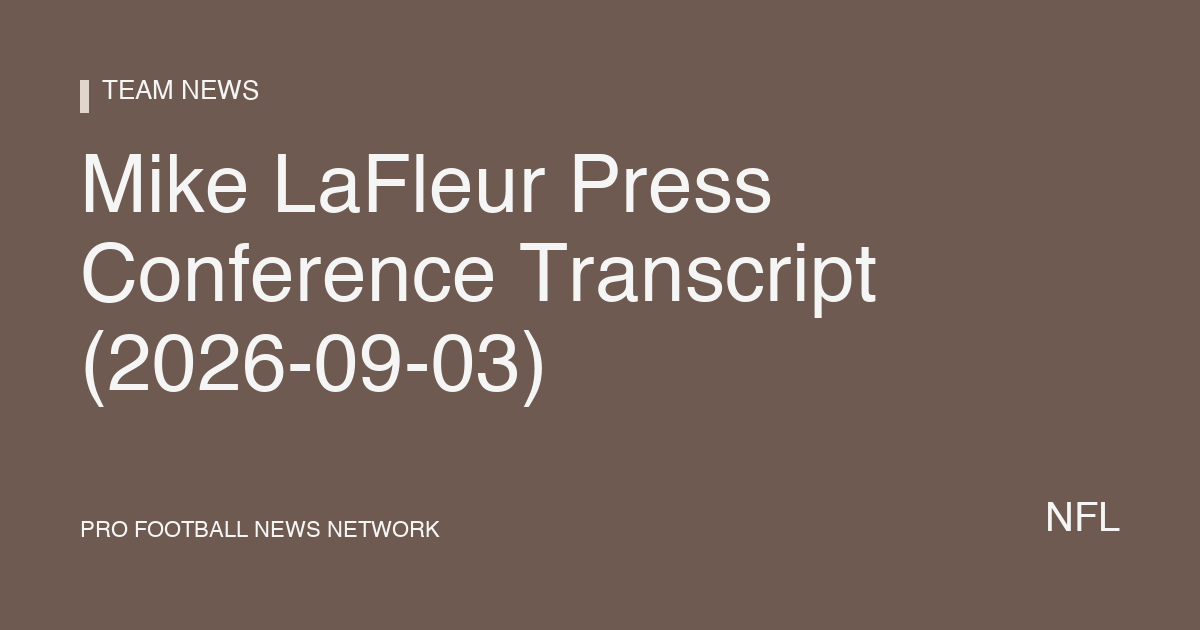 Mike LaFleur Press Conference Transcript (2026-09-03)