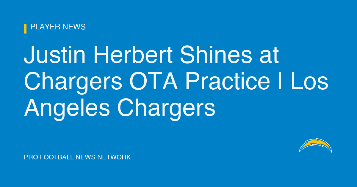 Justin Herbert Shines at Chargers OTA Practice | Los Angeles Chargers