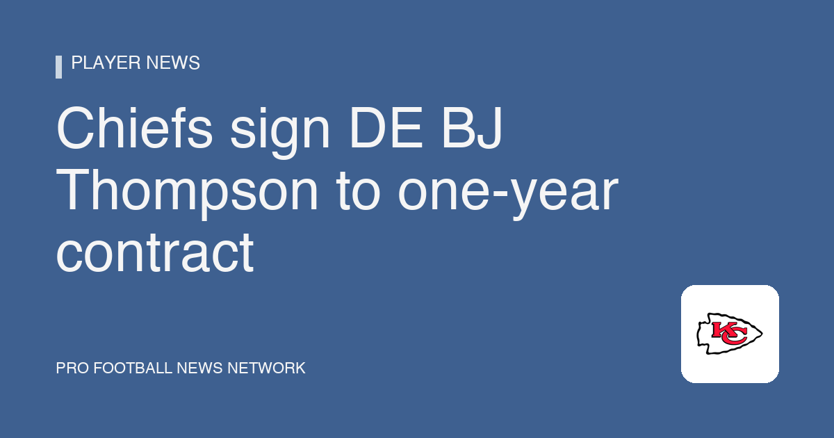 Chiefs sign DE BJ Thompson to one-year contract