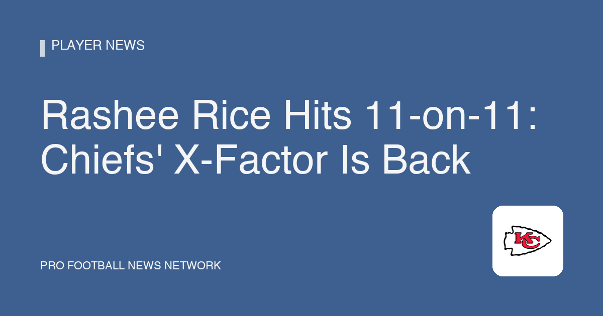 Rashee Rice Hits 11-on-11: Chiefs' X-Factor Is Back