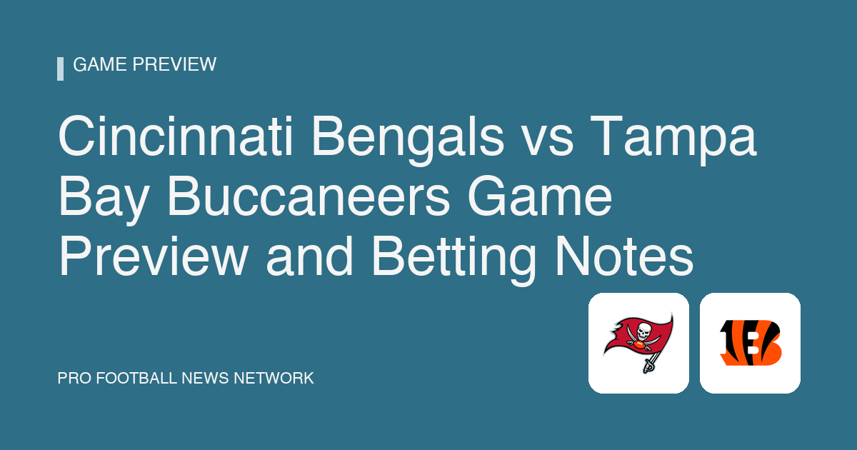 Cincinnati Bengals vs Tampa Bay Buccaneers Game Preview and Betting Notes