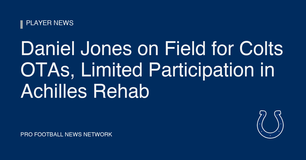 Daniel Jones on Field for Colts OTAs, Limited Participation in Achilles Rehab