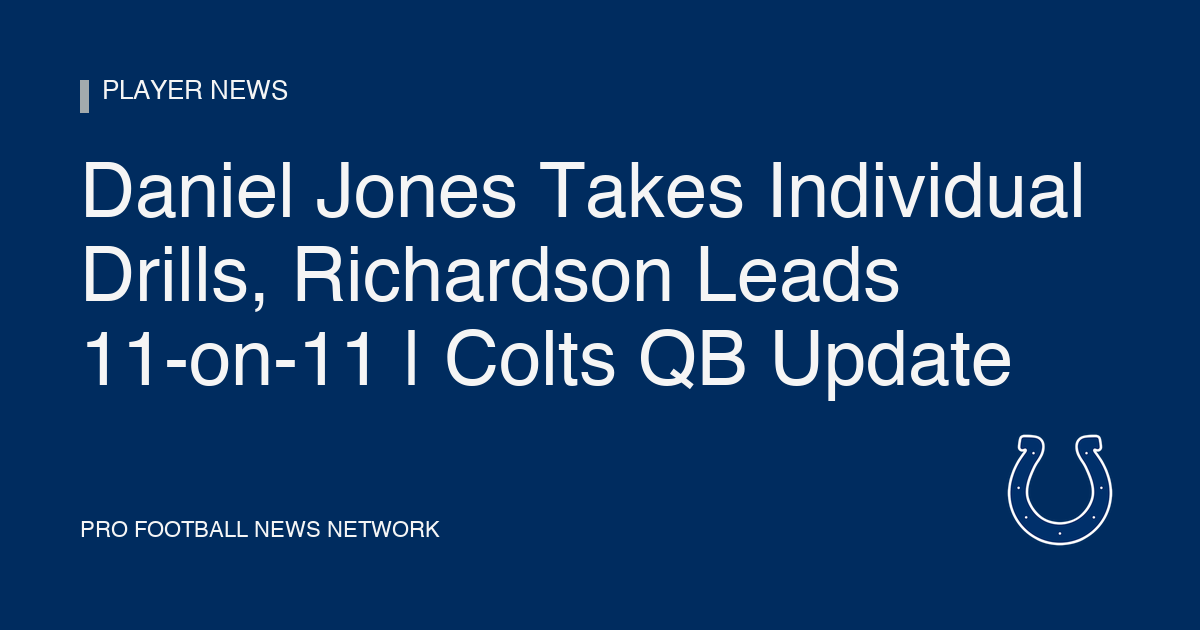 Daniel Jones Takes Individual Drills, Richardson Leads 11-on-11 | Colts QB Update