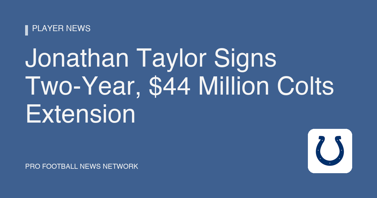 Jonathan Taylor Signs Two-Year, $44 Million Colts Extension