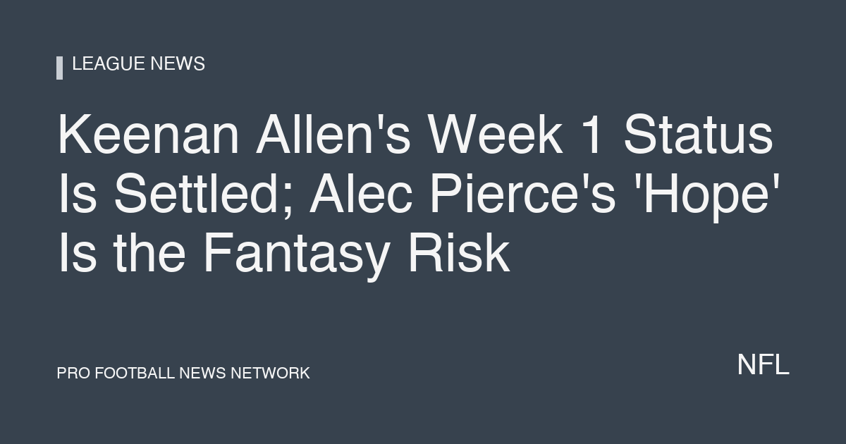 Keenan Allen's Week 1 Status Is Settled; Alec Pierce's 'Hope' Is the Fantasy Risk