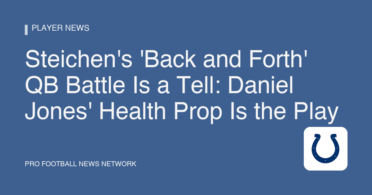 Steichen's 'Back and Forth' QB Battle Is a Tell: Daniel Jones' Health Prop Is the Play