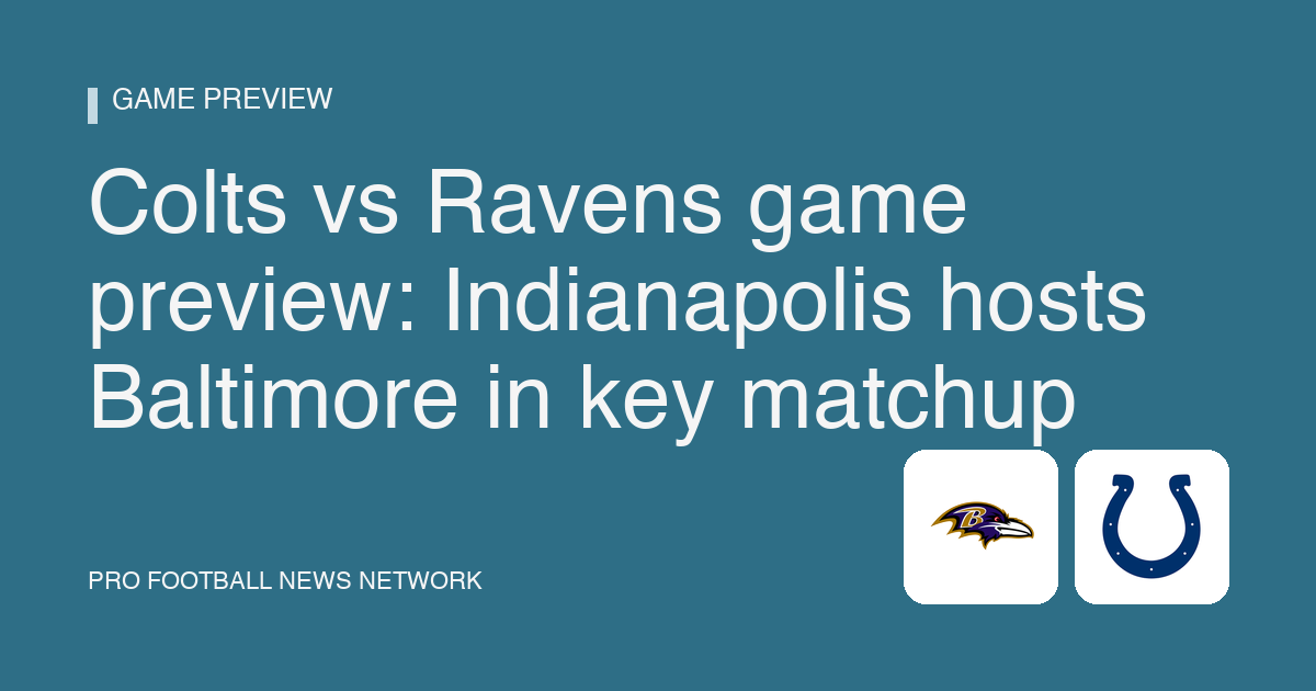 Colts vs Ravens game preview: Indianapolis hosts Baltimore in key matchup