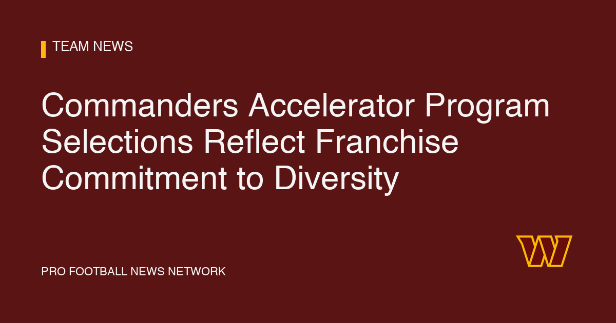 Commanders Accelerator Program Selections Reflect Franchise Commitment to Diversity