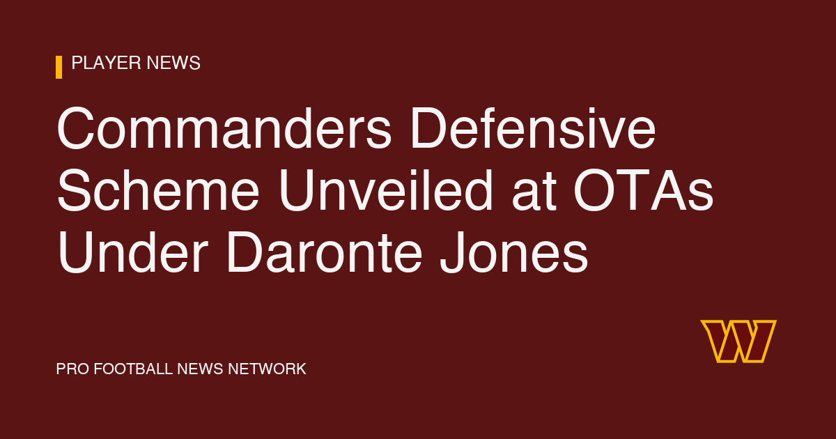 Commanders Defensive Scheme Unveiled at OTAs Under Daronte Jones