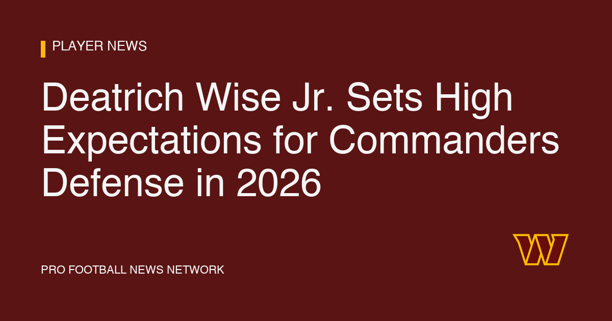 Deatrich Wise Jr. Sets High Expectations for Commanders Defense in 2026