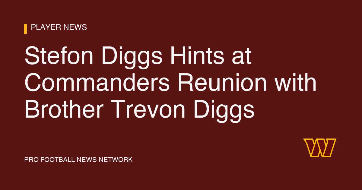 Stefon Diggs Hints at Commanders Reunion with Brother Trevon Diggs